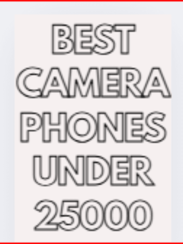 Best Camera Phones Under 25000