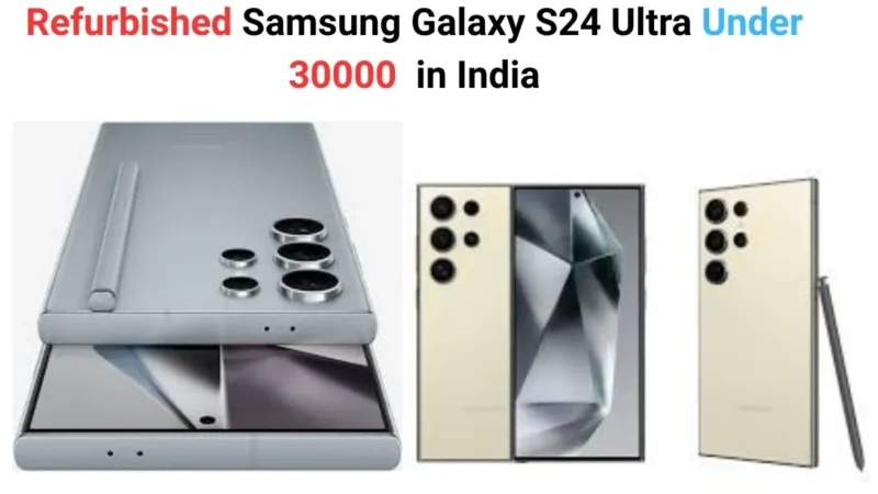 Refurbished Samsung S24 Ultra Under 30000: Best Deals in 2026